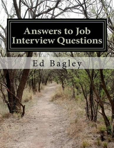 Answers to Job Interview Questions: Learn How to Respond When It Really Matters With Answers to Job Interview Questions