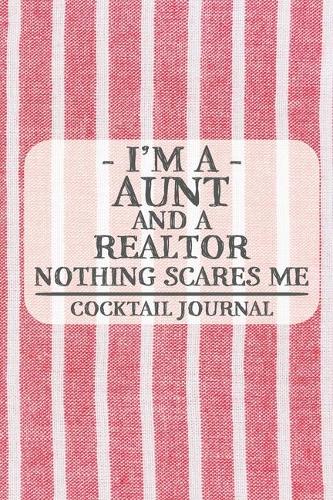 I'm a Aunt and a Realtor Nothing Scares Me Cocktail Journal