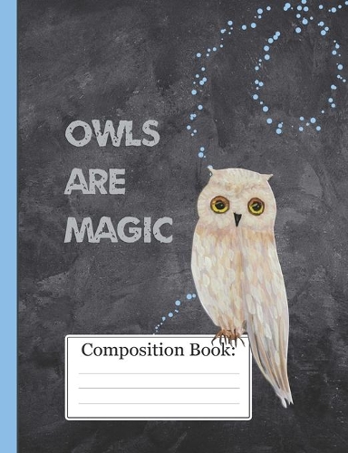 Owls Are Magic: Midnight Magic Owl Composition Notebook 110 Pages
