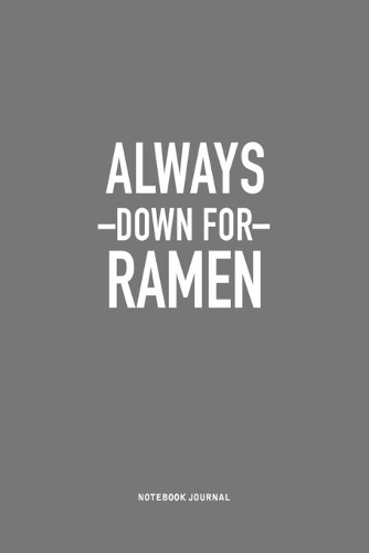 Always Down For Ramen