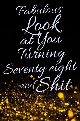 Fabulous Look at You Turning Seventy Eight and Shit