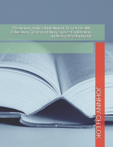 Prediction Artificial Intelligent Travel, Health, Education, Transportation, Space Exploration Industry development