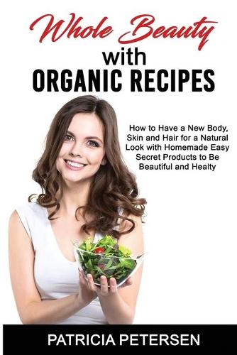 Whole Beauty with Organic Recipes