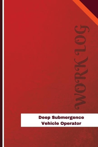 Deep Submergence Vehicle Operator Work Log: Work Journal, Work Diary, Log - 126 pages, 6 x 9 inches(Orange Logs/Work Log)