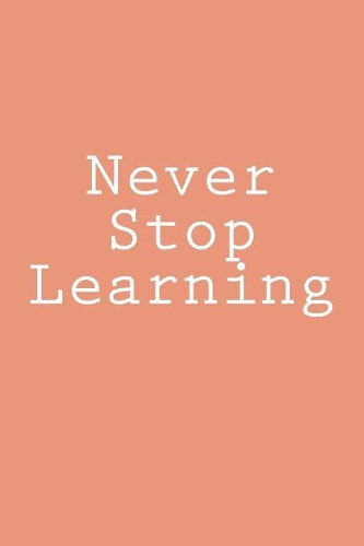 Never Stop Learning