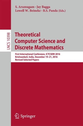 Theoretical Computer Science and Discrete Mathematics: First International Conference, ICTCSDM 2016, Krishnankoil, India, December 19-21, 2016, Revised Selected Papers(Theoretical Computer Science and General Issues)