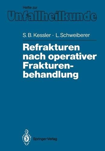 Refrakturen nach operativer Frakturenbehandlung: (194 Hefte zur Zeitschrift "Der Unfallchirurg")