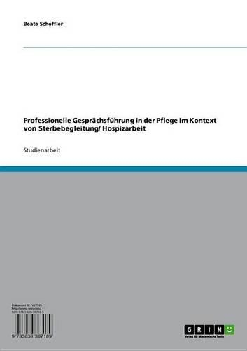 Professionelle Gesprachsfuhrung in Der Pflege Im Kontext Von Sterbebegleitung/ Hospizarbeit