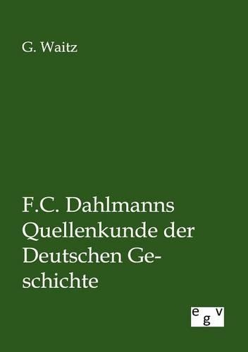 F.C. Dahlmanns Quellenkunde der Deutschen Geschichte: (German)