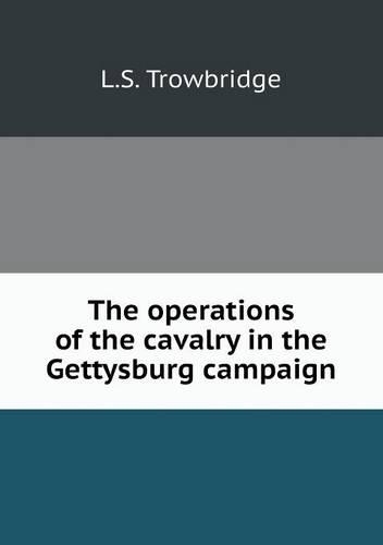 The operations of the cavalry in the Gettysburg campaign: (English)