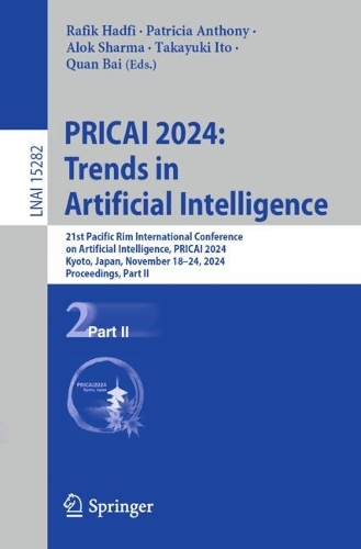 PRICAI 2024: Trends in Artificial Intelligence: 21st Pacific Rim International Conference on Artificial Intelligence, PRICAI 2024, Kyoto, Japan, November 18–24, 2024, Proceedings, Part II(15282 Lecture Notes in Computer Science)