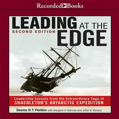 Leading at the Edge-Second Edition: Leadership Lessons from the Extraordinary Saga of Shackleton's Antarctic Expedition