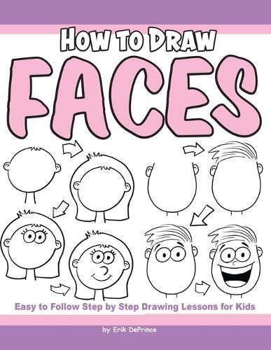 How to Draw Faces: (5 How to Draw Easy to Follow Step by Step Drawing Lessons for Kids)
