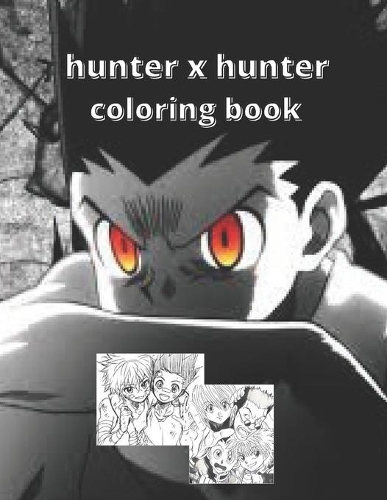 hunter x hunter coloring book: hight quality of pictures to color - gift for kids, adults and all animes fans and lovers