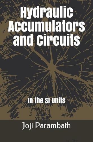 Hydraulic Accumulators and Circuits: In the SI Units(5 Industrial Hydraulic Book Series (in the Si Units))