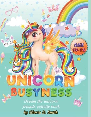 Unicorn Busyness: Dream & Friends Activity Book: Lots of fun for ages 10-12