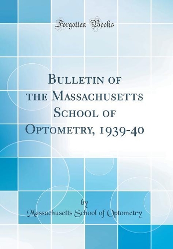 Bulletin of the Massachusetts School of Optometry, 1939-40 (Classic Reprint)
