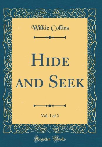 Hide and Seek, Vol. 1 of 2 (Classic Reprint)