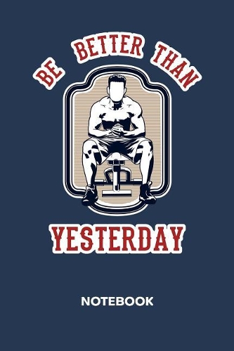Be Better Than Yesterday NOTEBOOK