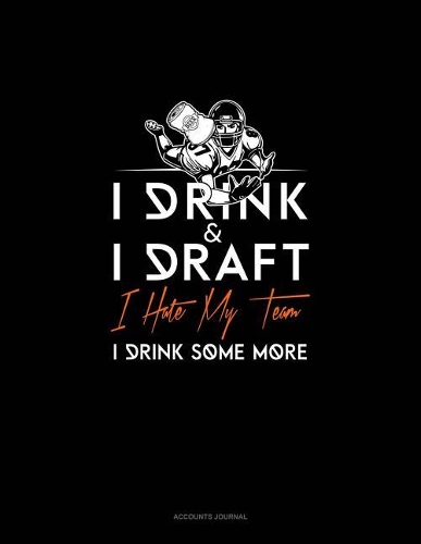 I Drink, I Draft, I Hate My Team, I Drink Some More