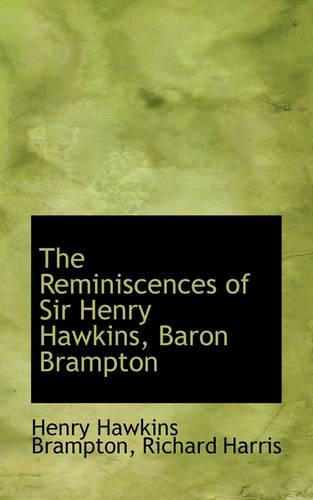 The Reminiscences of Sir Henry Hawkins, Baron Brampton