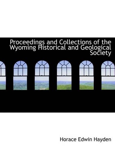Proceedings and Collections of the Wyoming Historical and Geological Society: (English)