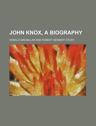 John Knox, a Biography