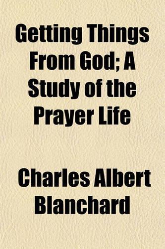 Getting Things from God; A Study of the Prayer Life