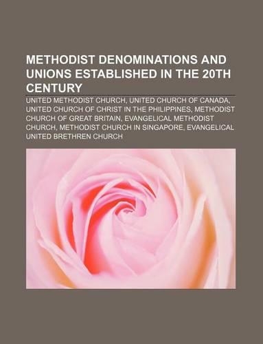 Methodist Denominations and Unions Established in the 20th Century