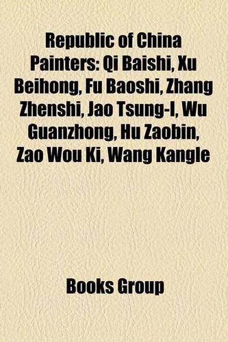 Republic of China Painters: Qi Baishi, Xu Beihong, Fu Baoshi, Zhang Zhenshi, Jao Tsung-I, Wu Guanzhong, Hu Zaobin, Zao Wou KI, Wang Kangle(English)