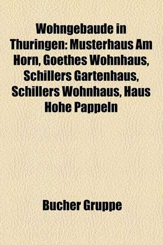 Wohngebaude in Thuringen: Hotel in Thuringen, Villa in Thuringen, Musterhaus Am Horn, Villen in Gera, Burg Creuzburg, Goethes Wohnhaus(German)