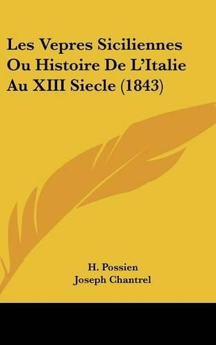Les Vepres Siciliennes Ou Histoire de L'Italie Au XIII Siecle (1843)