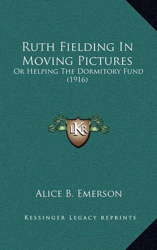 Ruth Fielding in Moving Pictures: Or Helping the Dormitory Fund (1916)(English)