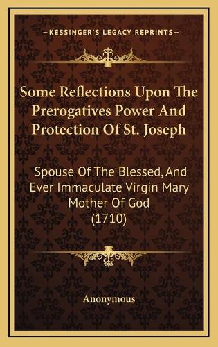Some Reflections Upon The Prerogatives Power And Protection Of St. Joseph