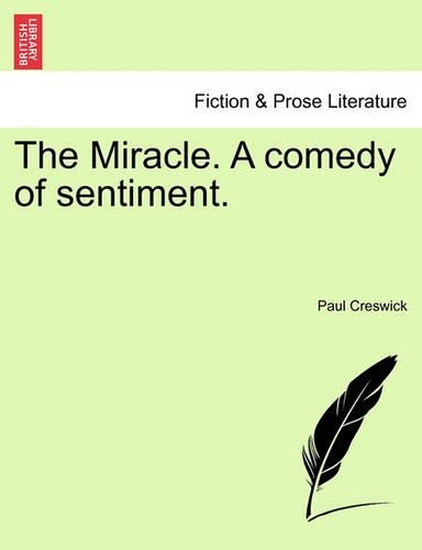 The Miracle. a Comedy of Sentiment.: (English)