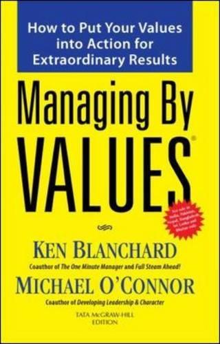 Managing by Values: How to Put Your Values into Action for Extraordina