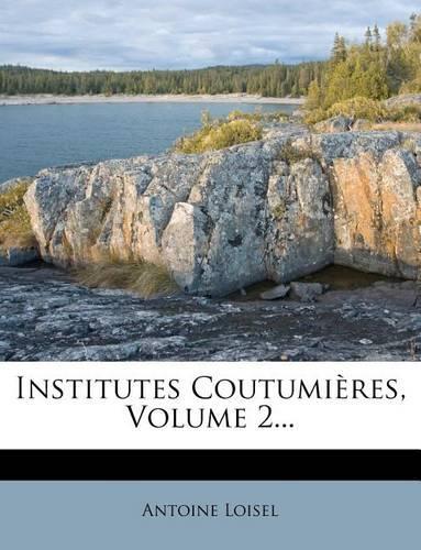 Institutes Coutumieres, Volume 2...