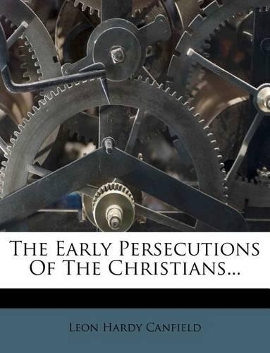 The Early Persecutions of the Christians...