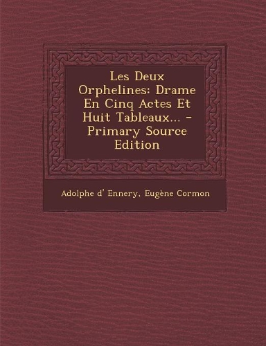 Les Deux Orphelines: Drame En Cinq Actes Et Huit Tableaux... - Primary Source Edition(French)