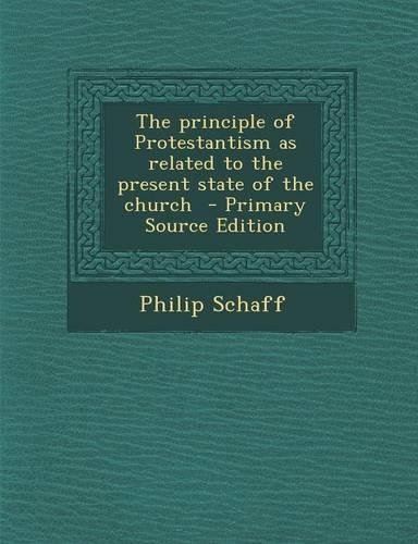 The Principle of Protestantism as Related to the Present State of the Church