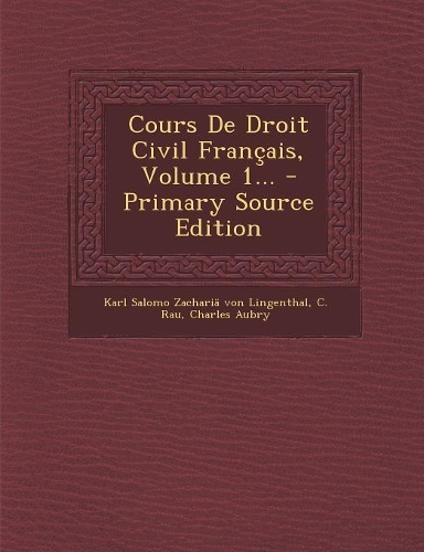 Cours De Droit Civil Français, Volume 1...