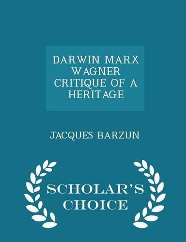 Darwin Marx Wagner Critique of a Heritage - Scholar's Choice Edition