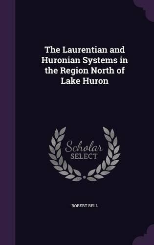 The Laurentian and Huronian Systems in the Region North of Lake Huron: (English)