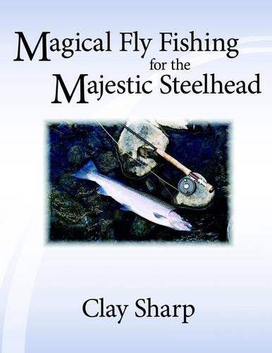 Magical Fly Fishing for the Majestic Steelhead: (English)