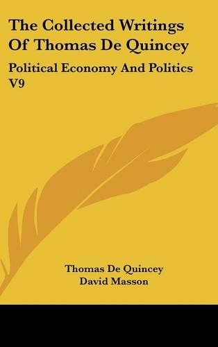 The Collected Writings Of Thomas De Quincey: Political Economy And Politics V9