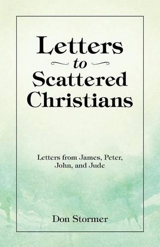 Letters to Scattered Christians: Letters from James, Peter, John, and Jude(English)