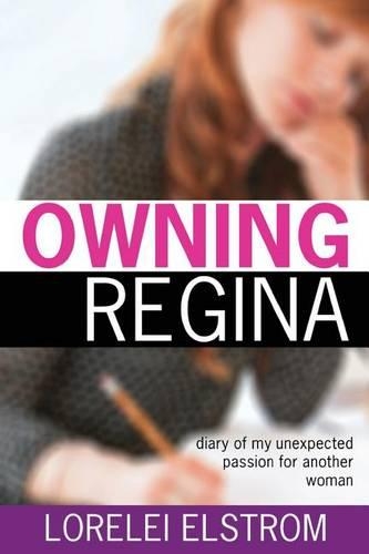Owning Regina: Diary of my unexpected passion for another woman(English)