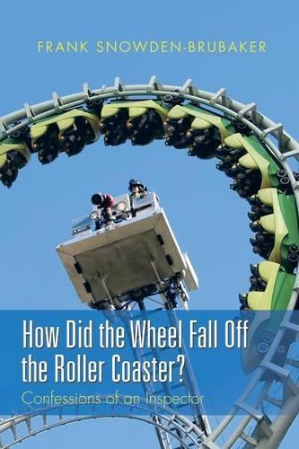 How Did the Wheel Fall Off the Roller Coaster?: Confessions of an Inspector(English)
