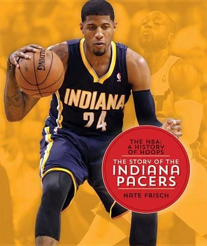 The Nba: A History of Hoops: The Story of the Indiana Pacers