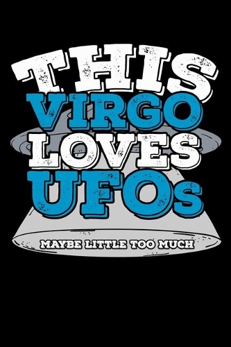 This Virgo Loves UFOs Maybe Little Too Much Notebook